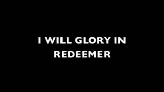 I WILL GLORY IN MY REDEEMER [upl. by Amoritta]