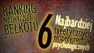 6 najbardziej nieetycznych eksperymentów psychologicznych  Ranking Naukowego Bełkotu 10 [upl. by Rehposirhc387]