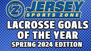 Jersey Sports Zone 2024 Lacrosse Goals of the Year [upl. by Aeiram]