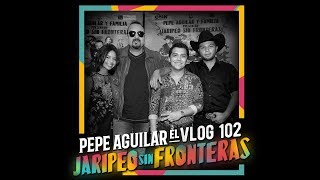 PEPE AGUILAR  EL VLOG 102  JARIPEO SIN FRONTERAS [upl. by Fariss566]