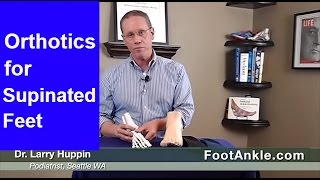 The Supinated Foot – Orthotic Treatment  Seattle Podiatrist Larry Huppin [upl. by Nnarefinnej]