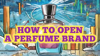 How To Open A Perfume Brand Worldwide using Good Perfumery Practices [upl. by Charbonneau646]