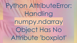 Python AttributeError Handling numpyndarray Object Has No Attribute boxplot [upl. by Lainey]