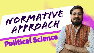 Normative Approach in Political Science  राजनीति विज्ञान में मानक दृष्टिकोण [upl. by Byrn255]