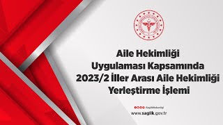 Aile Hekimliği Uygulaması Kapsamında 20232 İller Arası Aile Hekimliği Yerleştirme İşlemi [upl. by Liborio]