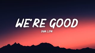 Dua Lipa  Were Good Lyrics [upl. by Sneed]