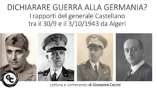 DICHIARARE GUERRA ALLA GERMANIA I rapporti del generale Castellano tra il 309 e il 310 da Algeri [upl. by Ellata70]