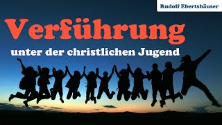 Die große Verführung unter der christlichen Jugend  Rudolf Ebertshäuser [upl. by Calvin419]