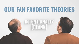 Our Fan Favorite Theories — Ep 107 of Intentionally Blank [upl. by Aidnic]