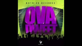 quotOVA DWEETquot RIDDIM MIX Notnice Rec mixed by DaCapo POPCAAN CHARLY BLACK amp MORE [upl. by Antin]