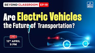 Electric Vehicles Future of Transportation  Beyond Classroom  UPSC  NEXT IAS [upl. by Manvil762]