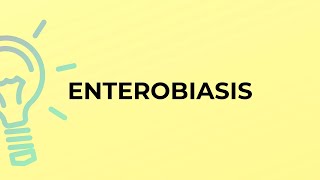 What is the meaning of the word ENTEROBIASIS [upl. by Ylicic]