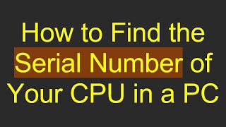 How to Find the Serial Number of Your CPU in a PC [upl. by Maroj]