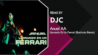 Anuel AA Llorando En Un Ferrari Bachata Remix DJC [upl. by Rostand]