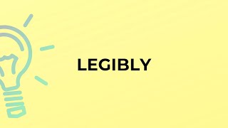 What is the meaning of the word LEGIBLY [upl. by Ivett]