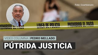 El mal mayor la pútrida justicia Por Pedro Mellado  Video columna [upl. by Shatzer691]