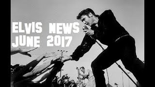 Elvis Presley News Report  June 2017 [upl. by Iffar]