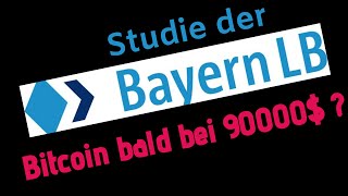 Bayern LB Bitcoin Kurs 90000 USD nach dem Halving Bullische Studie der Bayerische Landesbank [upl. by Lewison]