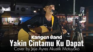 YAKIN CINTAMU KU DAPAT  KANGEN BAND COVER JEJE AYRES AKUSTIK MOTUYOKO [upl. by Anal]