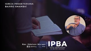 Culto Matutino  Rev Edelson Moraes  IPBA 0311 [upl. by Byrom]