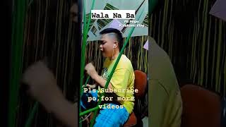 WALA NA BA [upl. by Devad]