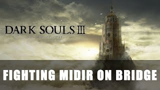 Dark Souls 3 The Ringed City  Fighting Midir on Bridge [upl. by Phemia]