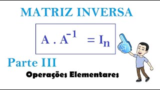 Matriz Inversa  Parte III  Operações Elementares [upl. by Lian]