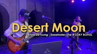 Desert Moon  Dennis DeYoung  Sweetnotes Live  Loay Bohol [upl. by Aynat]