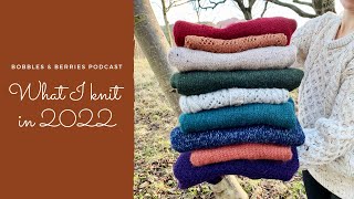 The Bobbles amp Berries Podcast  What I knit in 2022 [upl. by Eilloh]