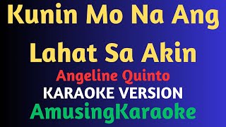 Kunin Mo Na Ang Lahat Sa Akin KARAOKE  Angeline Quinto [upl. by Imaj668]