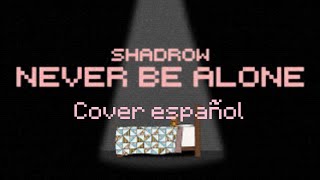 Never be alone cover español be Shadrow [upl. by Eizdnil]