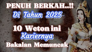 Penuh berkah  10 Weton ini karirnya bakalan Memuncak di tahun 2025 [upl. by Alolomo270]