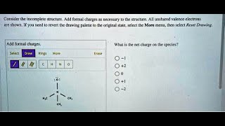 Consider the incomplete structure Add formal charges as necessary 0 the structure All unshared val [upl. by Emile]