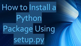 How to Install a Python Package Using setuppy [upl. by Zipnick]