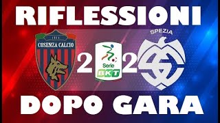 Cosenza vs Spezia 22 quotRIFLESSIONIquot post gara [upl. by Akived859]