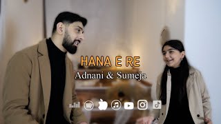 HANA E RE  Adnani amp Sumeja [upl. by Rist]