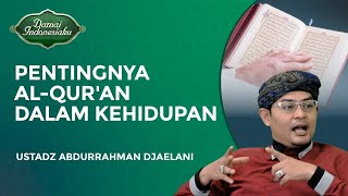 Pentingnya Al Quran Dalam Kehidupan Manusia  Ustadz Abdurrahman Djaelani  Damai Indonesiaku [upl. by Alessandra875]