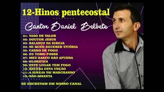 DANIEL BELBETE SÓ HINOS PENTECOSTAIS COMPOSITOR DANIEL BELBETE [upl. by Bledsoe]