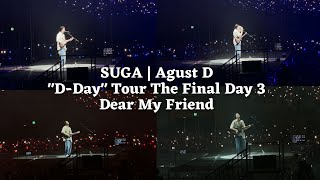 230806 Dear My Friend — SUGA  Agust D TOUR ‘DDAY’ THE FINAL Seoul Day 3 Fancam 4K [upl. by Norramic]