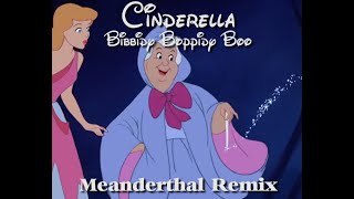 Cinderella  Bibbidi Boppidi Boo Meanderthal Remix [upl. by Portland]