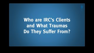 Who Are IRCs Clients and What Traumas Do They Suffer From [upl. by Zerline]