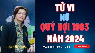 Tử vi quý Hợi 1983 nữ mạng năm 2024 Điểm mặt những thách thức và cơ hội [upl. by Eilerua]