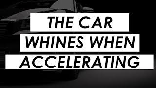 Reasons why car whines when accelerating [upl. by Aeneg118]