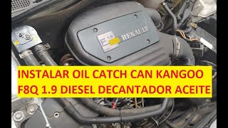 KANGOO Instalar DECANTADOR de ACEITE AUXILIAR F8Q 19 Diesel OIL CATCH CAN [upl. by Schroth]