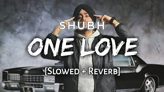 One Love SlowedReverb  SHUBH  Latest Punjabi Song Lofi  SL LOFI [upl. by Anihs]