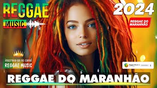 REGGAE DO MARANHÃO 2024 ♫ As Melhores do Reggae Internacional ♫ REGGAE REMIX 2024 SELEÇÃO TOP [upl. by Nicola]