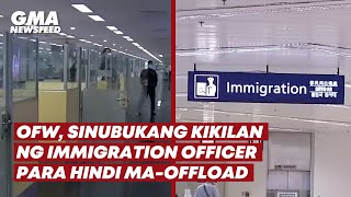 OFW sinubukang kikilan ng immigration officer para hindi maoffload  GMA News Feed [upl. by Denyse]