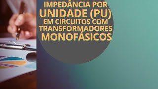 Entendendo Impedância Por Unidade pu em Circuitos com Transformadores Monofásicos [upl. by Milde]