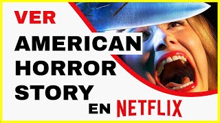 AMERICAN HORROR STORY EN NETFLIX 🔥 ¿Cómo ver las 9 temporadas de American Horror Story en Netflix [upl. by Ahsieuqal]