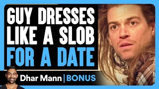 Guy DRESSES Like A SLOB For A DATE  Dhar Mann Bonus [upl. by Shantha356]